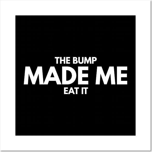 The Bump Made Me Eat It - Pregnancy Announcement Wall Art by Textee Store